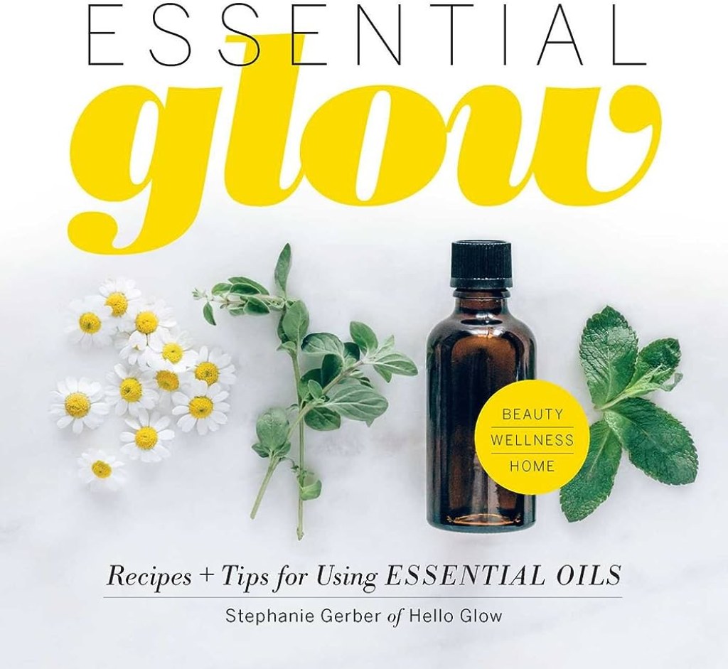 Picture of: Essential Glow: Recipes & Tips for Using Essential Oils (Volume )